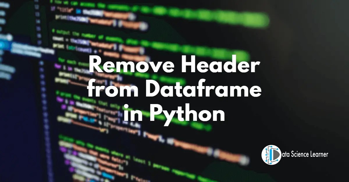 How to Remove Header from Dataframe in Python 3 Steps only