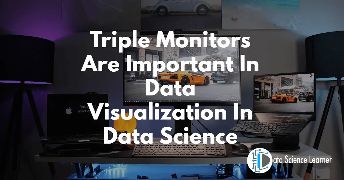 Triple Monitors Are Important In Data Visualization In Data Science
