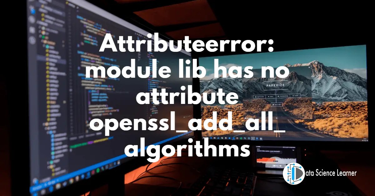 Attributeerror module lib has no attribute openssl_add_all_algorithms