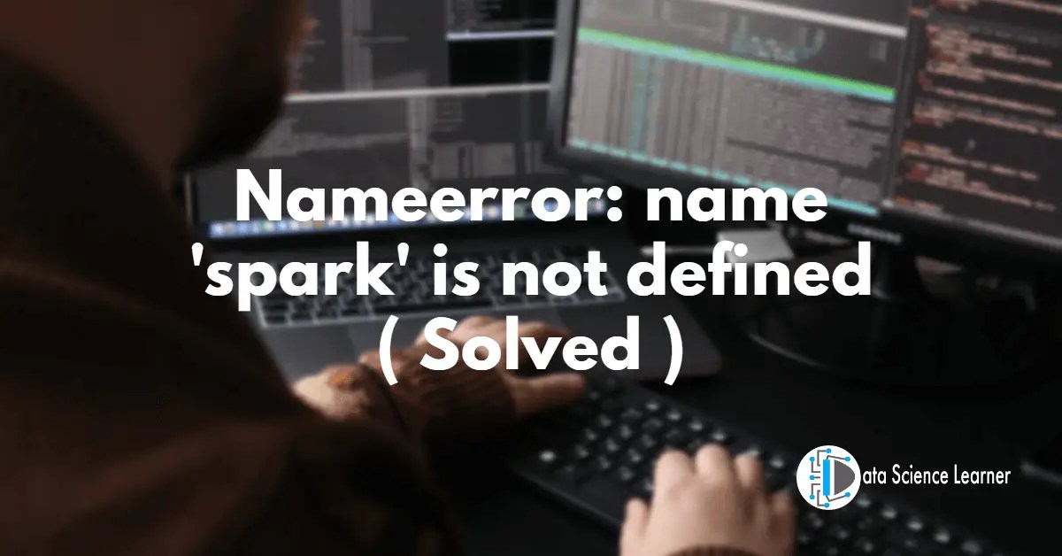 Nameerror name 'spark' is not defined ( Solved )