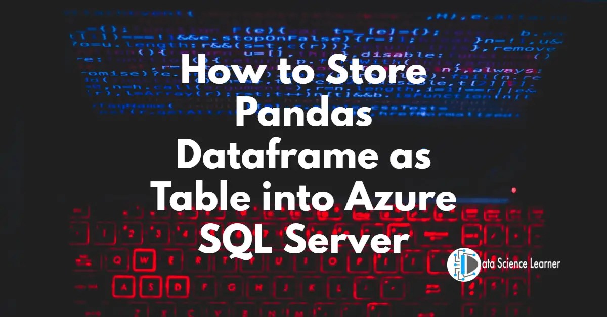 How to Store Pandas Dataframe as Table into Azure SQL Server?