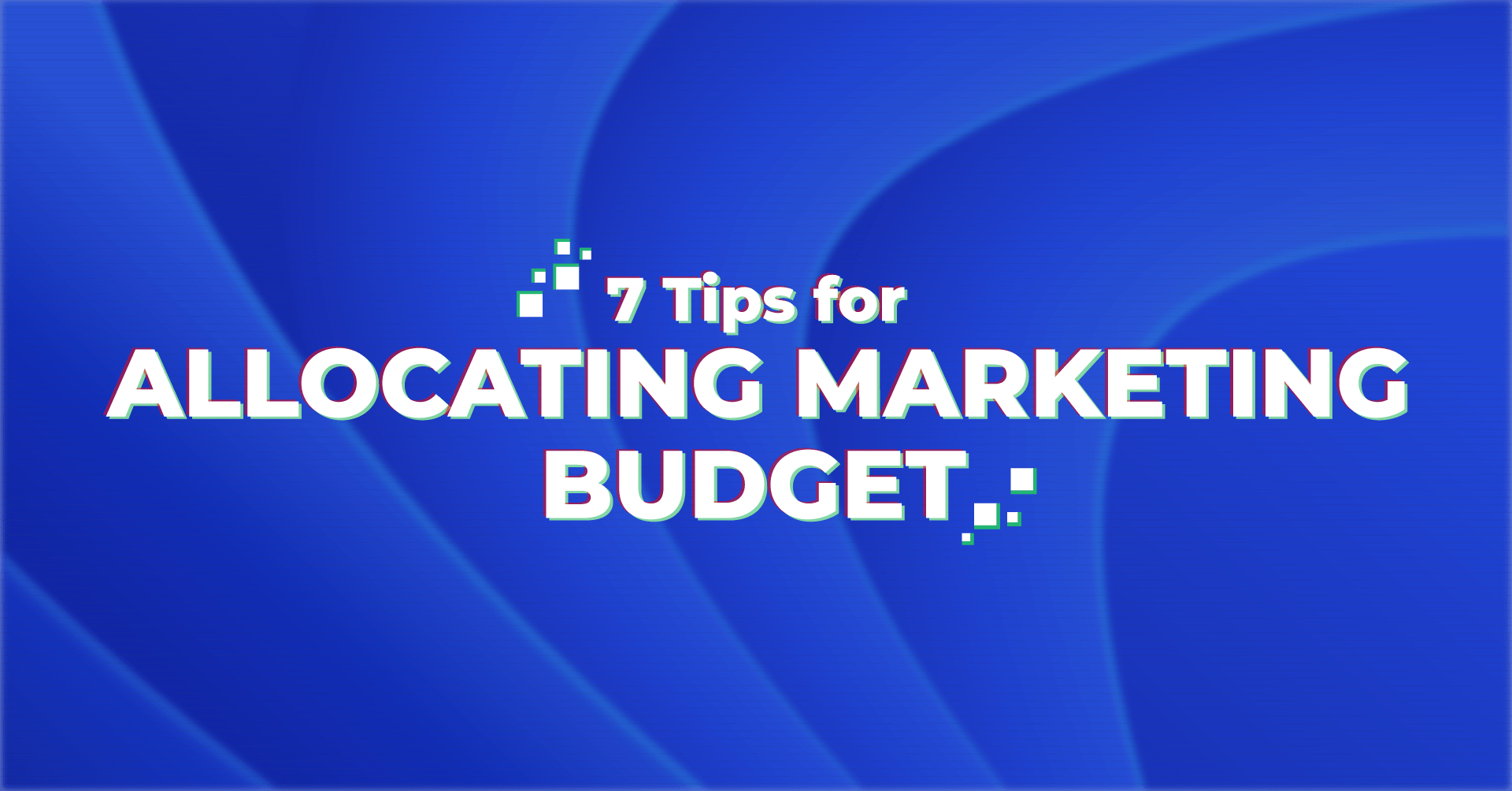 7 Tips for Allocating Your Digital Marketing Budget Data Street