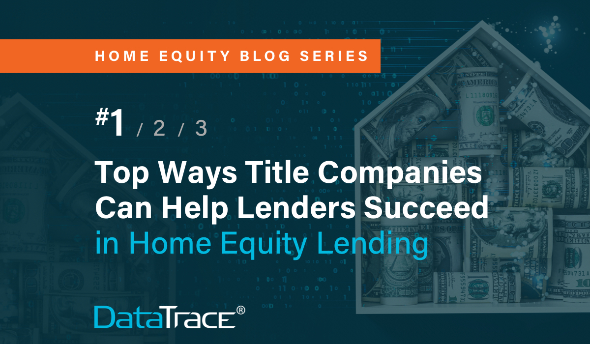 Home Equity Series Top Ways Title Companies Can Help Lenders Succeed in Home Equity Lending