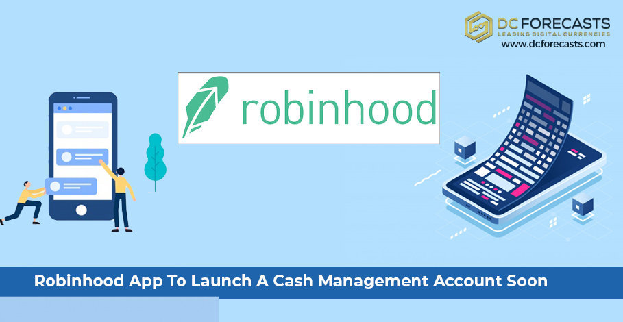 Robinhood App To Launch A Cash Management Account Soon