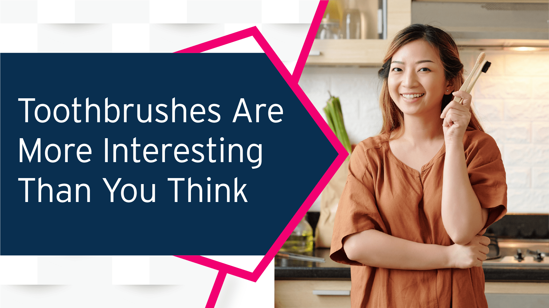 Why Toothbrushes Are More Interesting Than You Think