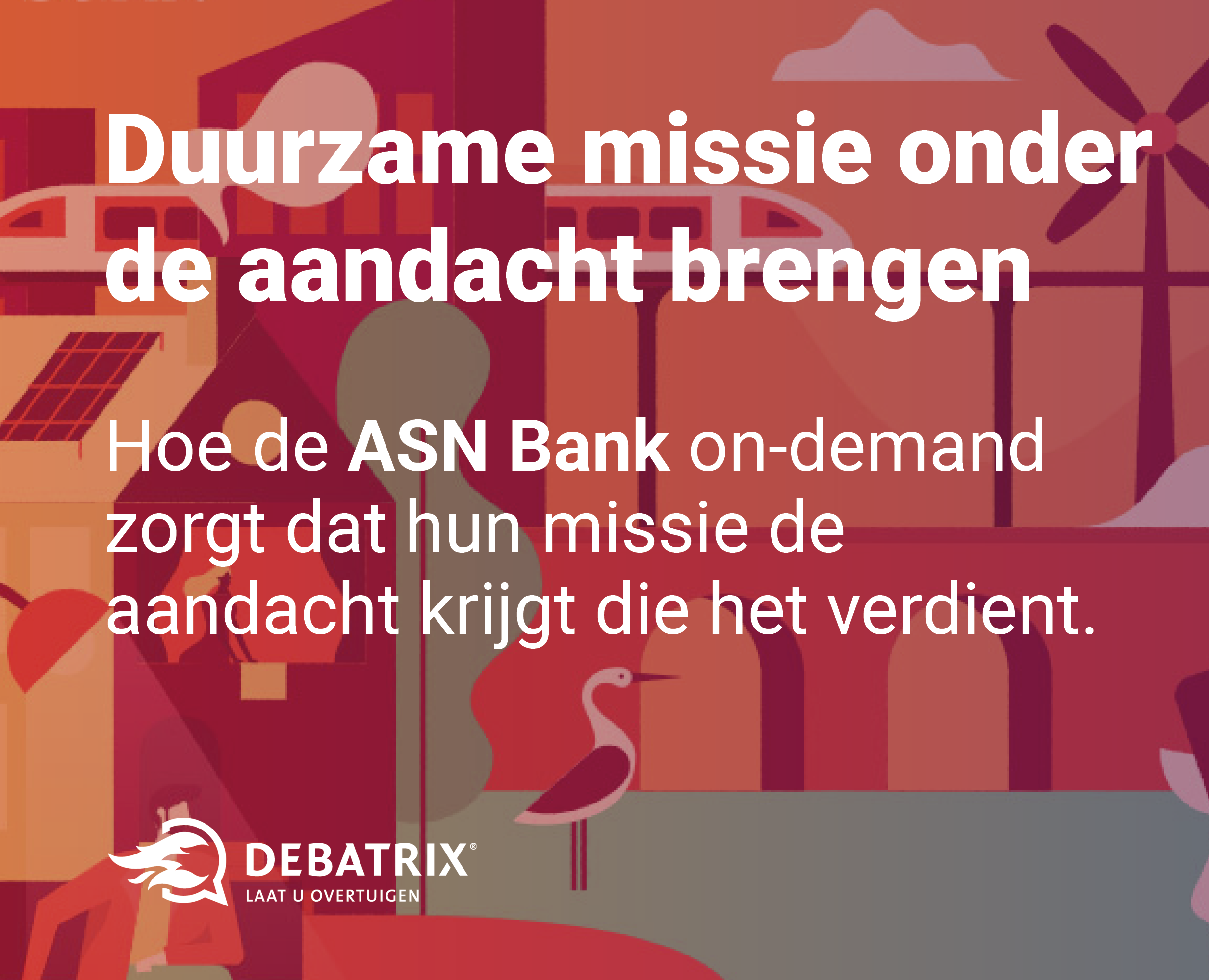 Hoe de ASN Bank hun duurzame missie onder de aandacht brengt