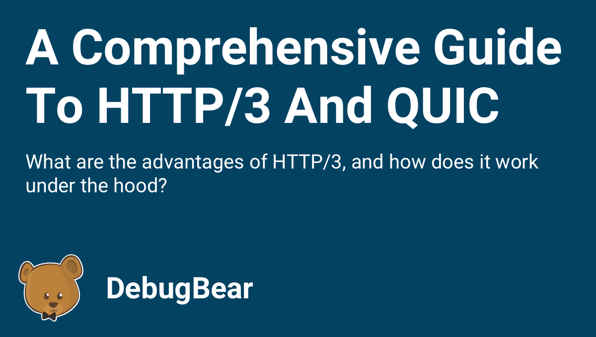 A Comprehensive Guide To HTTP/3 And QUIC DebugBear