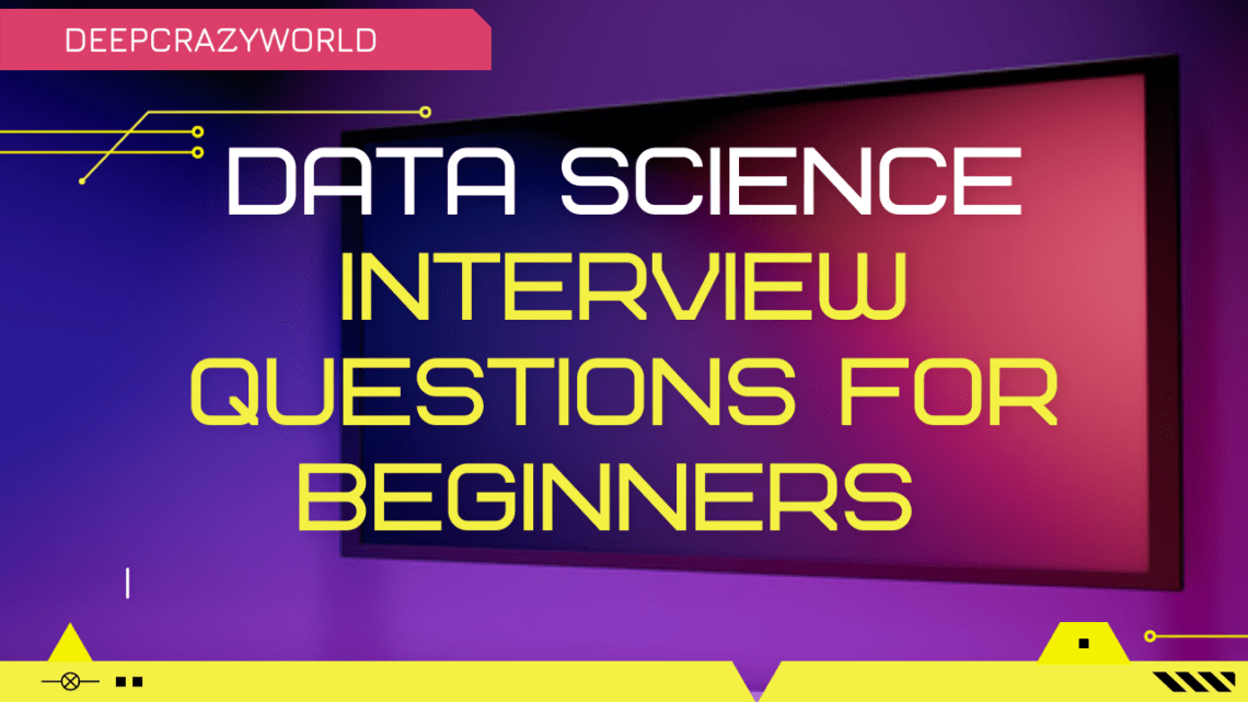 Data Science Interview Questions for Beginners 2021
