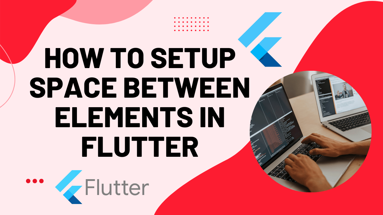 How to Setup Space Between Elements In Flutter 2023