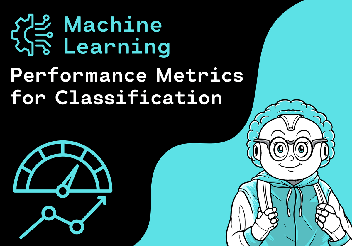 Performance Metrics for Classification in Machine Learning