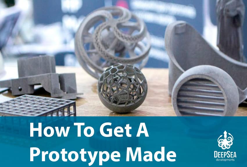 How to get a prototype made Successful prototype DeepSea