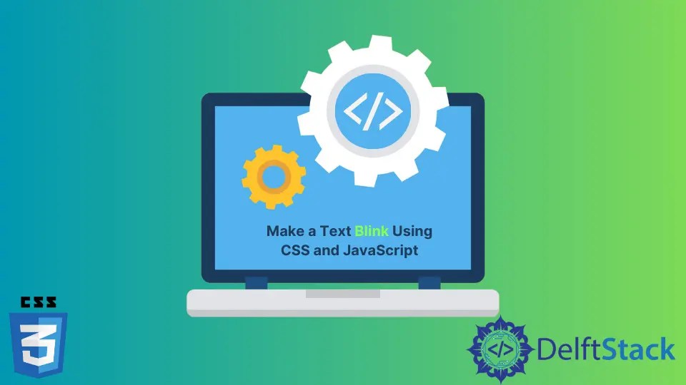 How to Make a Text Blink Using CSS and JavaScript Delft Stack