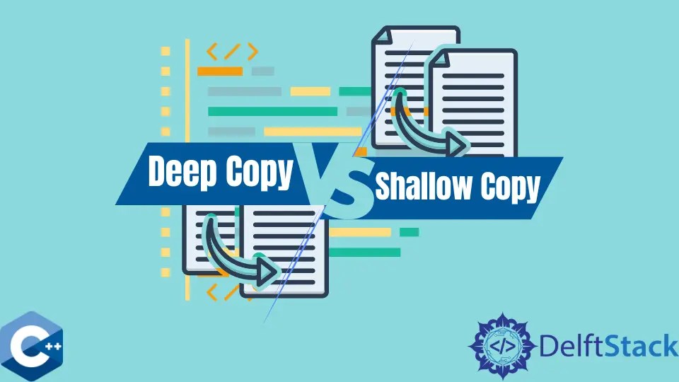 Deep Copy VS Shallow Copy in C++ Delft Stack
