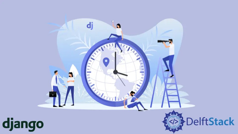 Zona horaria en Django Delft Stack