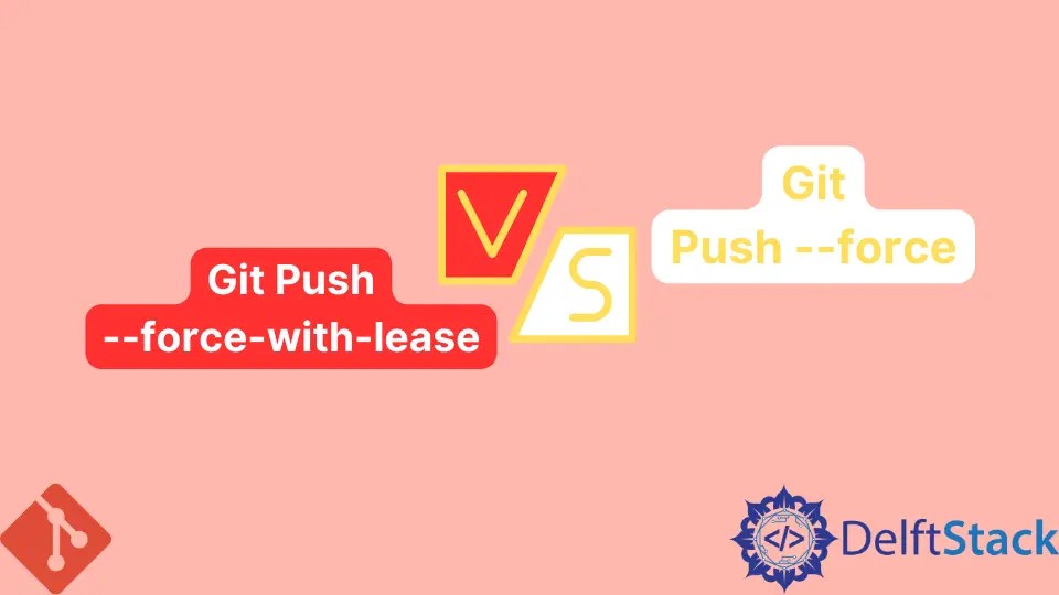 Git Push forcewithlease vs Git Push force Delft Stack