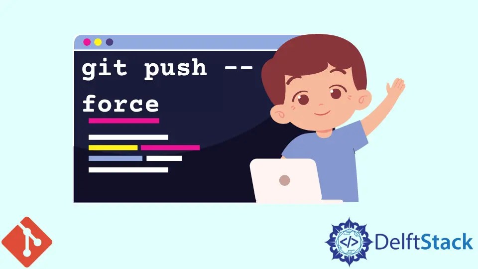 Git Push forzar cambios Delft Stack