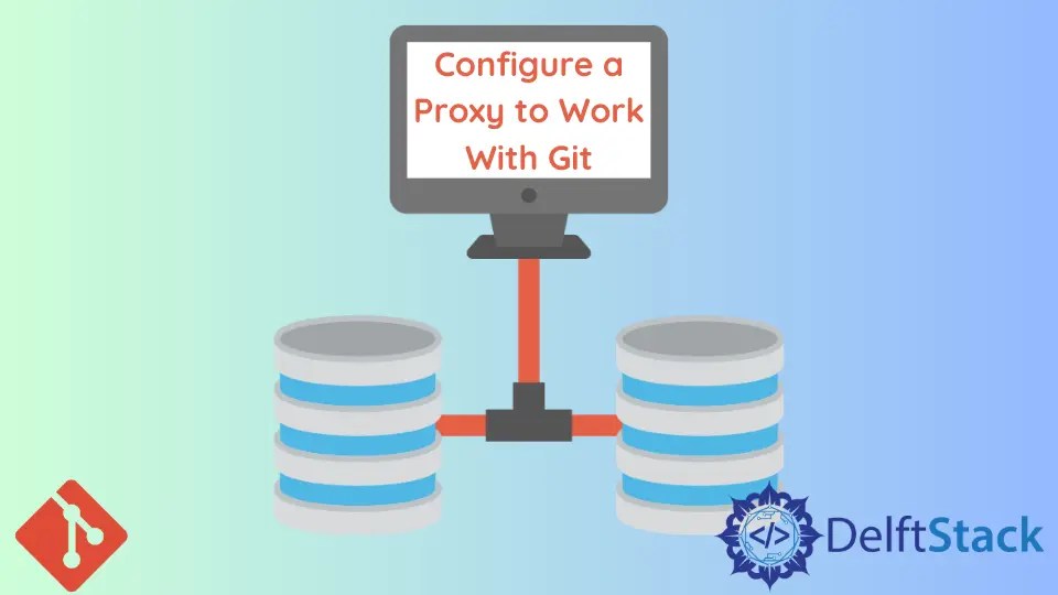 How to Configure a Proxy to Work With Git Delft Stack