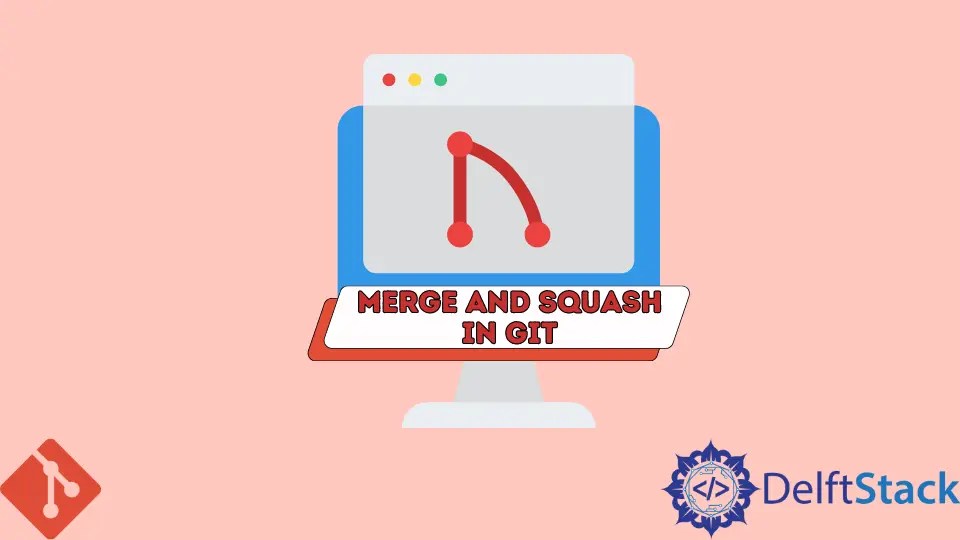 How to Merge and Squash in Git Delft Stack