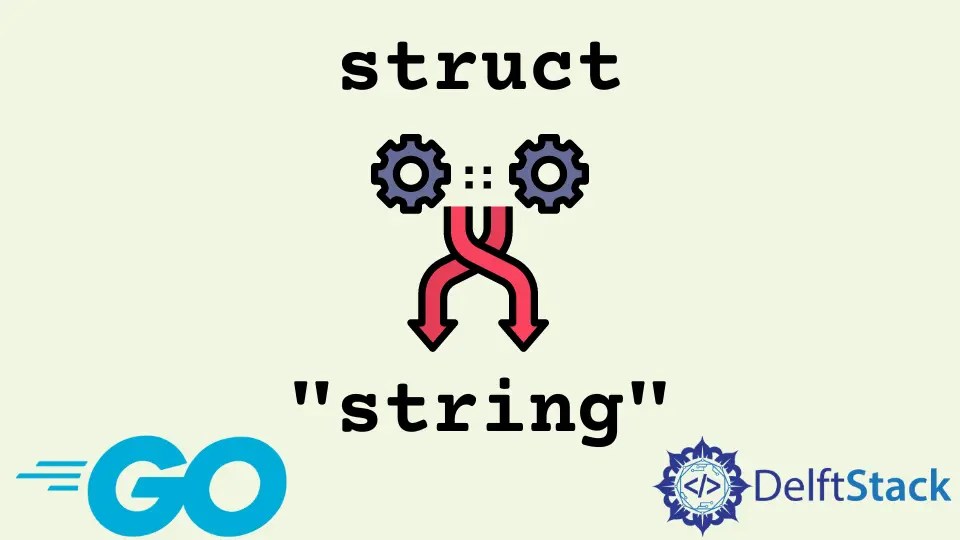 How to Convert Struct to String in Golang Delft Stack