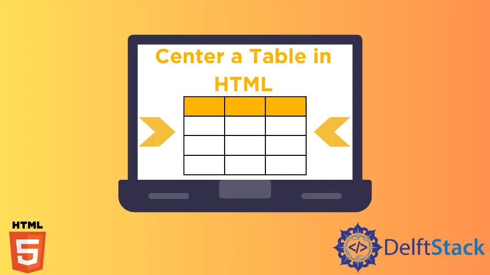 Centrar una tabla en HTML Delft Stack
