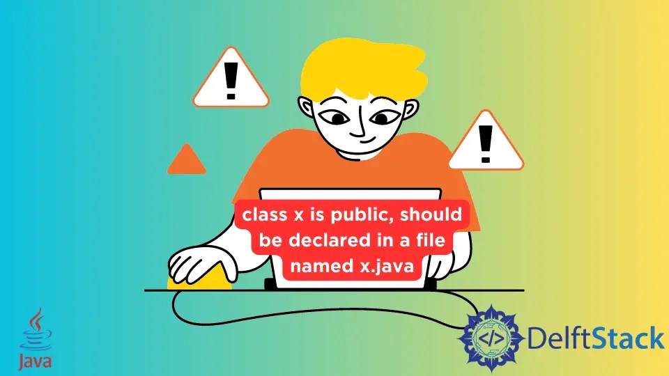 How to Fix Class X Is Public Should Be Declared in a File Named X.java Error Delft Stack