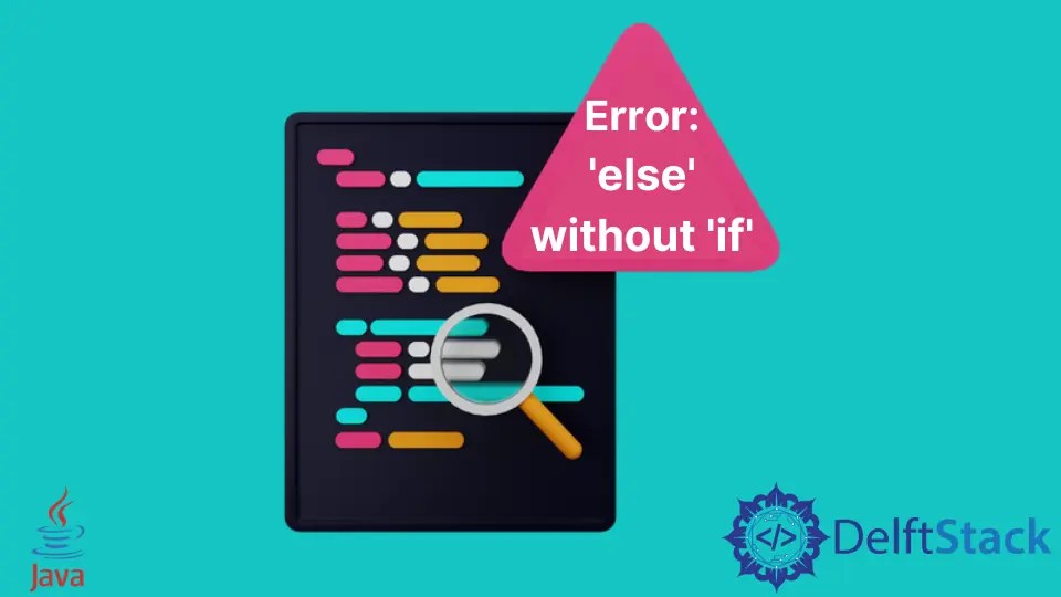 How to Fix the Error Else Without if in Java Delft Stack