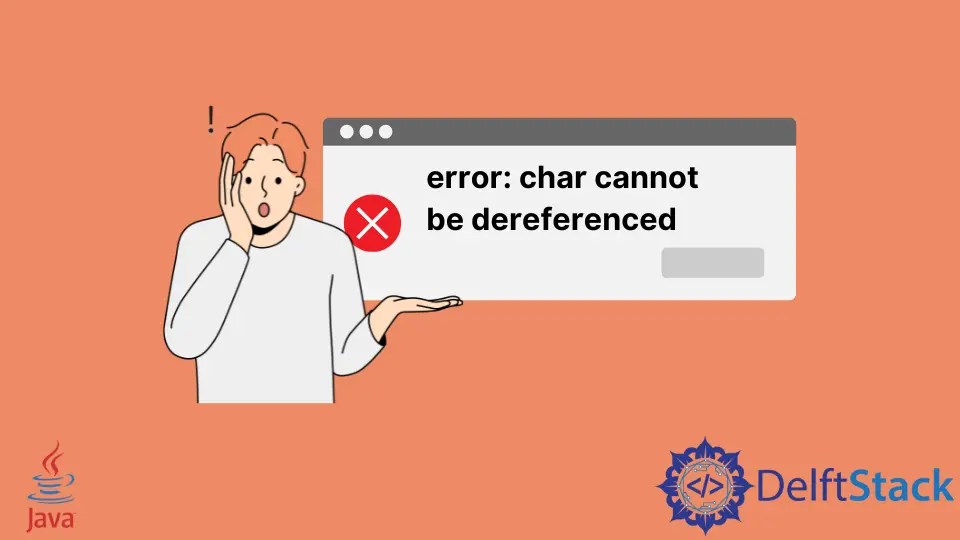 How to Fixe Error Java Char Cannot Be Dereferenced Delft Stack