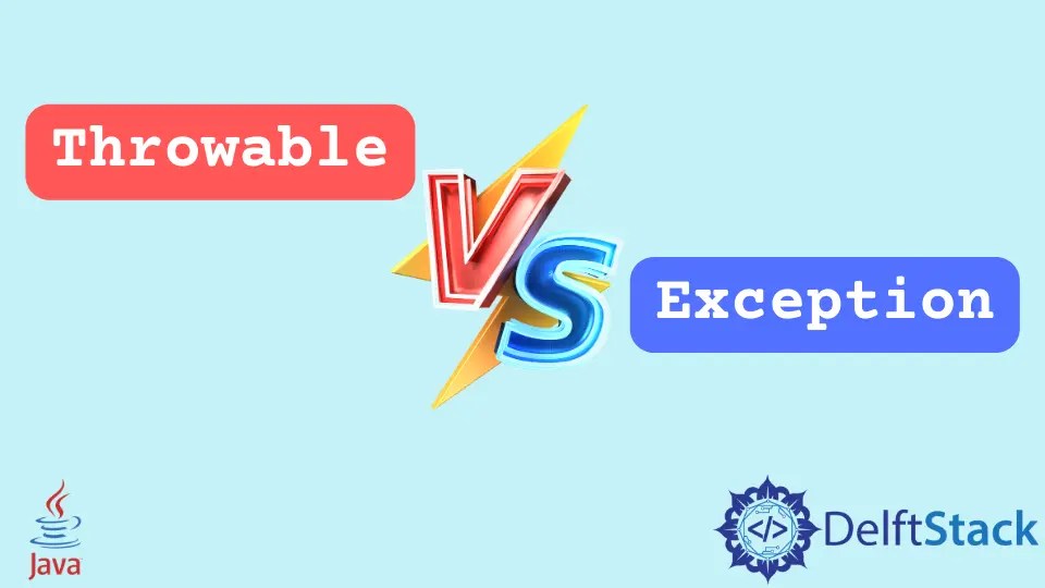 Java Throwable VS Exception Class Delft Stack