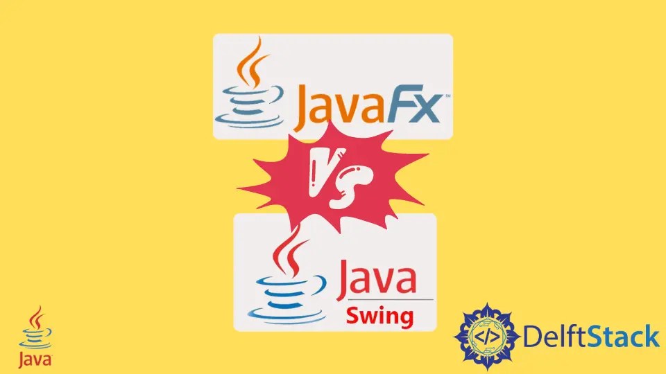 JavaFX vs Swing Delft Stack