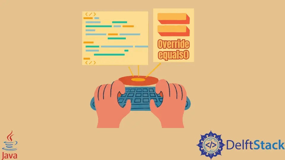 How to Override equals() in Java Delft Stack
