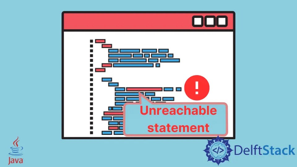 How to Solve the Unreachable Statement Error in Java Delft Stack