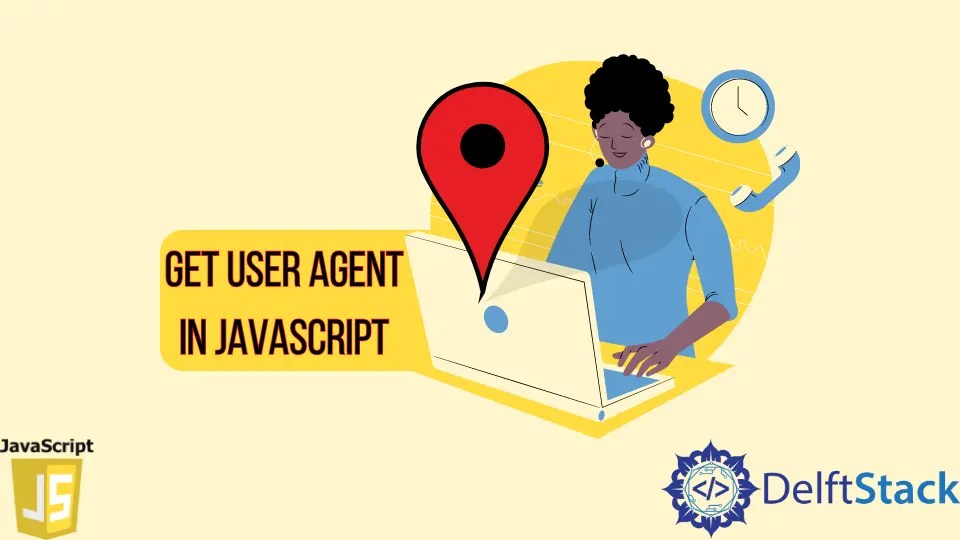 How to Get User Agent in JavaScript Delft Stack