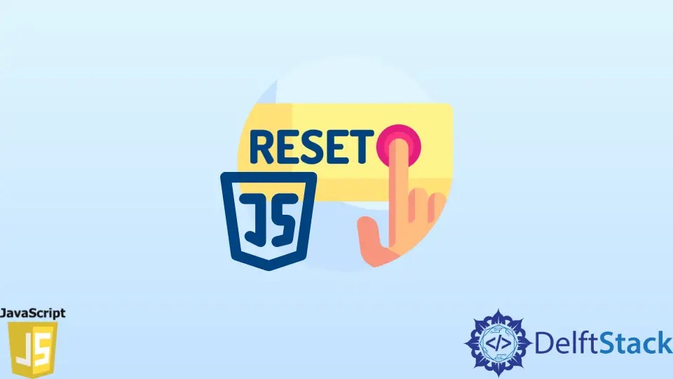 How to Reset Button in JavaScript Delft Stack