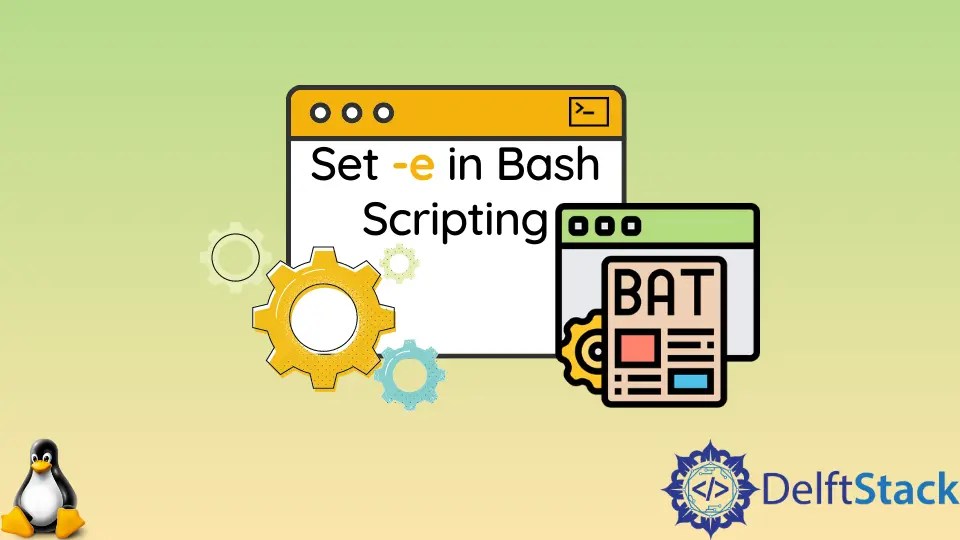 How to Set e in Bash Scripting Delft Stack