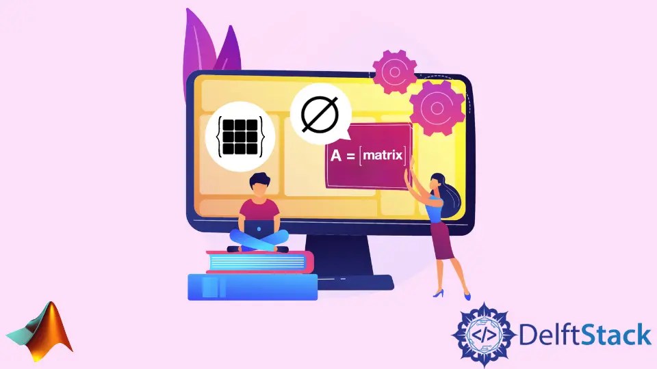 How to Check Whether an Array or Matrix Is Empty or Not in MATLAB Delft Stack