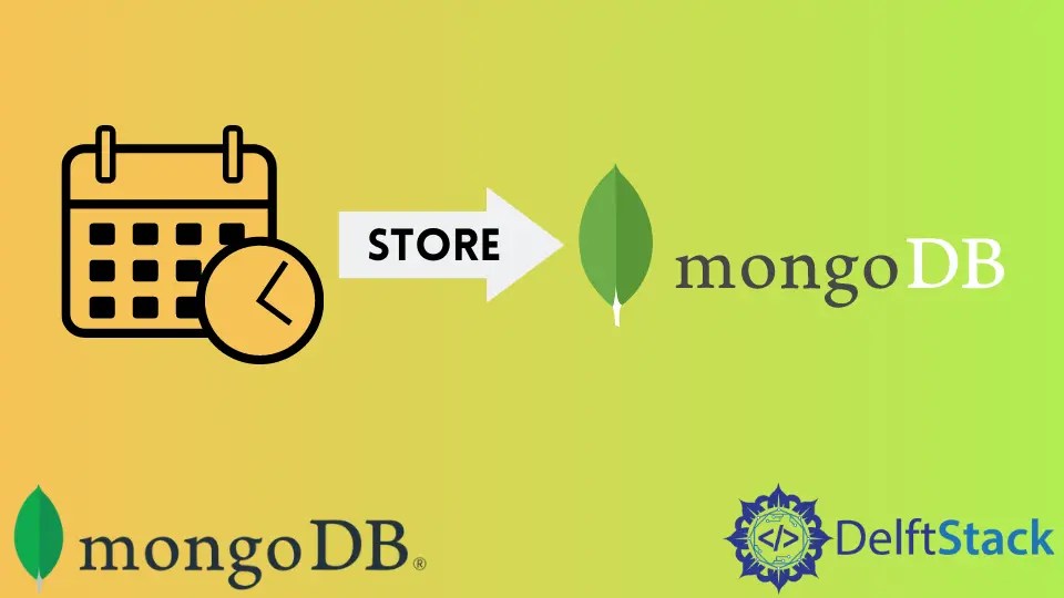 How to Store Date and Time in MongoDB Delft Stack