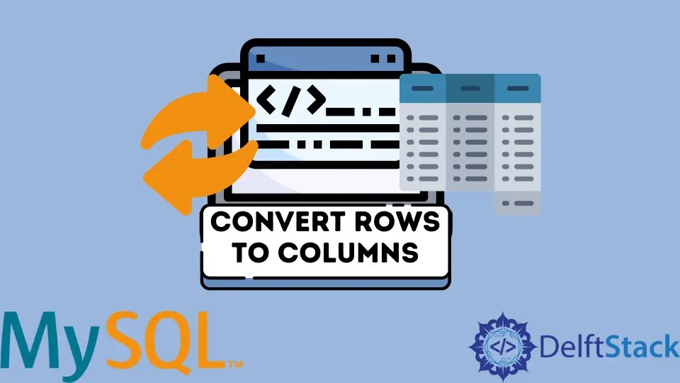 How to Convert Rows to Columns in MySQL Delft Stack