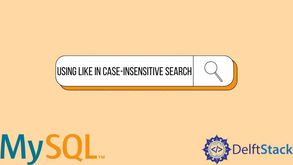 How to Use LIKE in CaseInsensitive Search Delft Stack