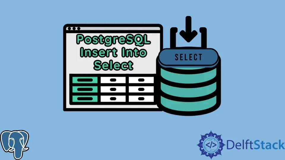 How to Insert Into Select in PostgreSQL Delft Stack