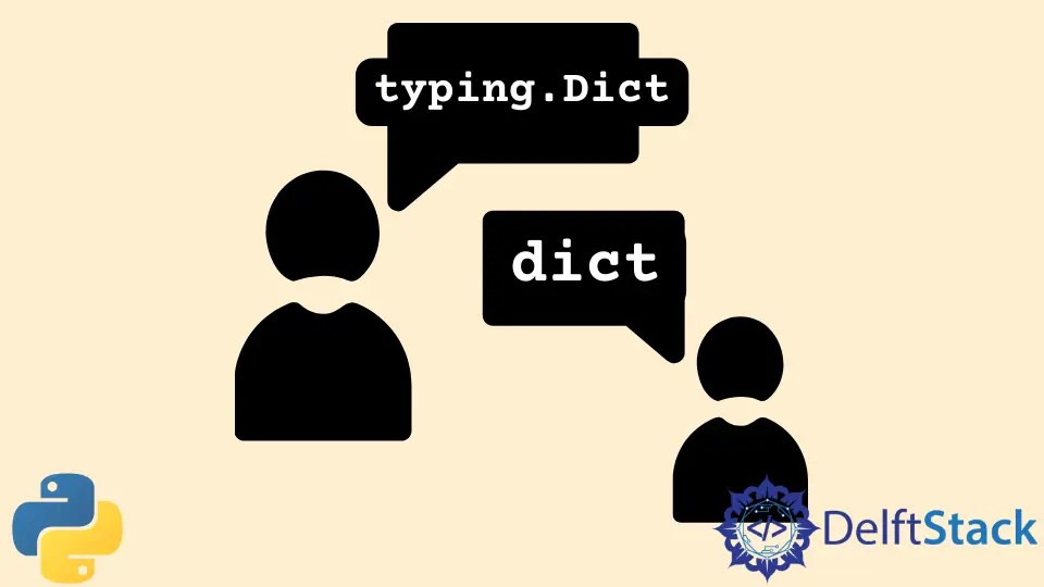 Difference Between typing.Dict & Dict and Their Uses in Python Delft