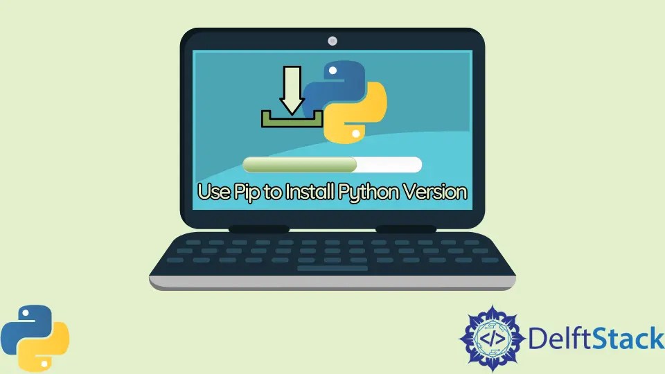 How to Use Pip to Install Python Version Delft Stack