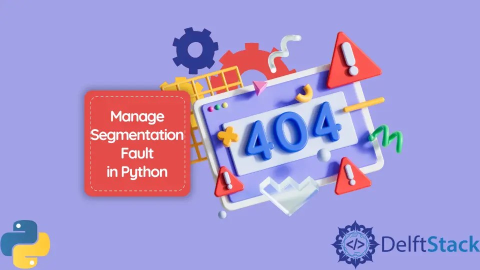 How to Manage Segmentation Fault in Python Delft Stack