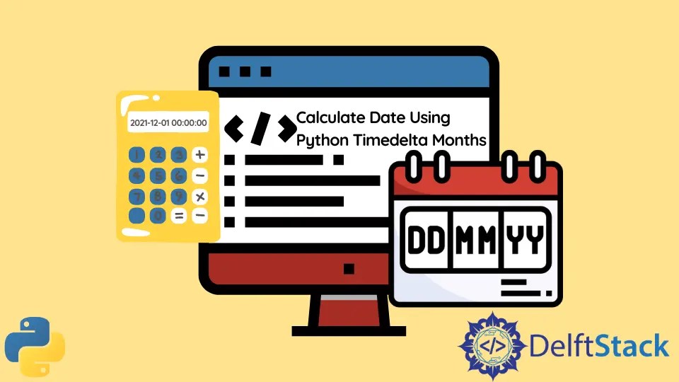How to Calculate Date Using Python Timedelta Months Delft Stack