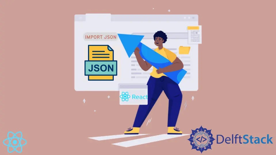 How to Import JSON File in React Delft Stack