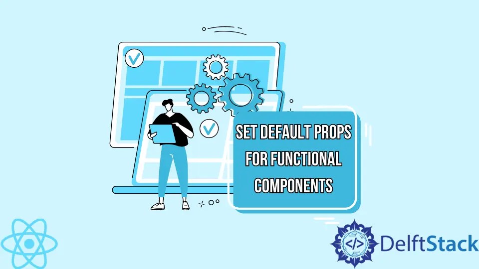 How to Set Default Props for Functional Components in React Delft Stack