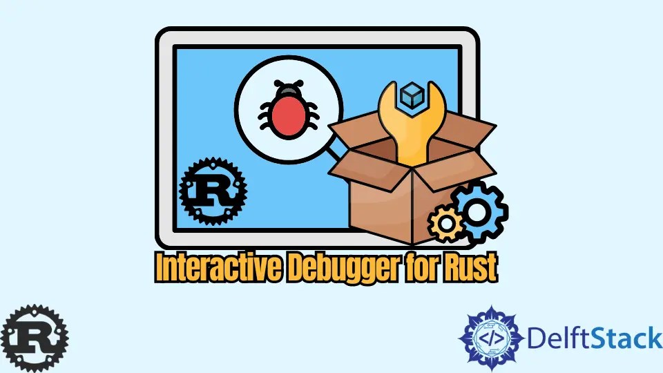 How to Make An Interactive Debugger for Rust Delft Stack
