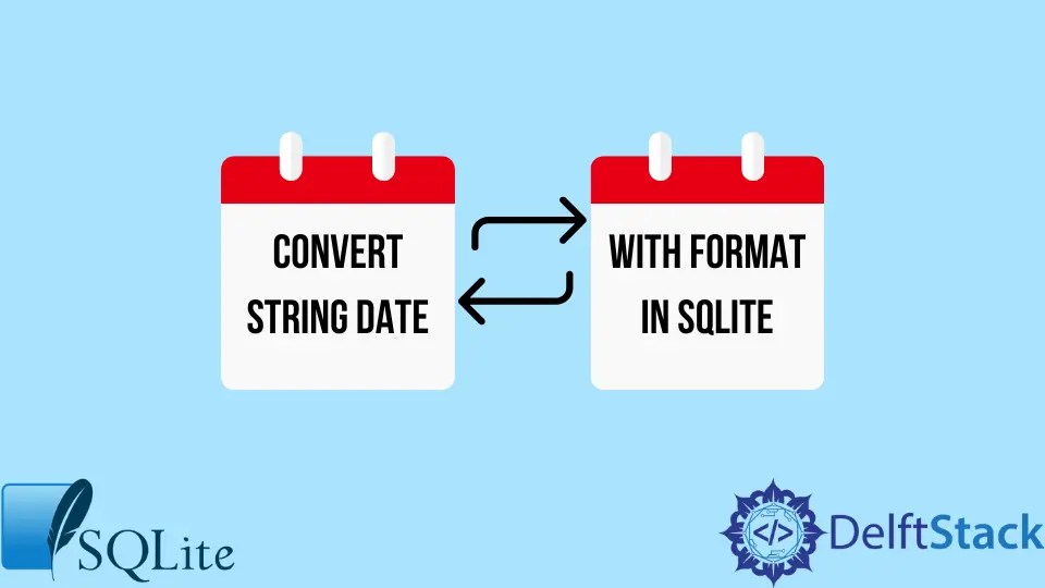 Convertir fecha de cadena con formato en SQLite Delft Stack