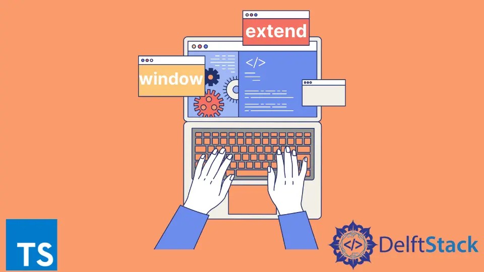How to Extend Window in TypeScript Delft Stack