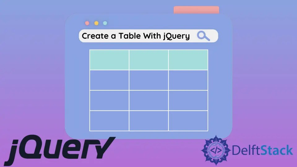 How to Create a Table With jQuery Delft Stack
