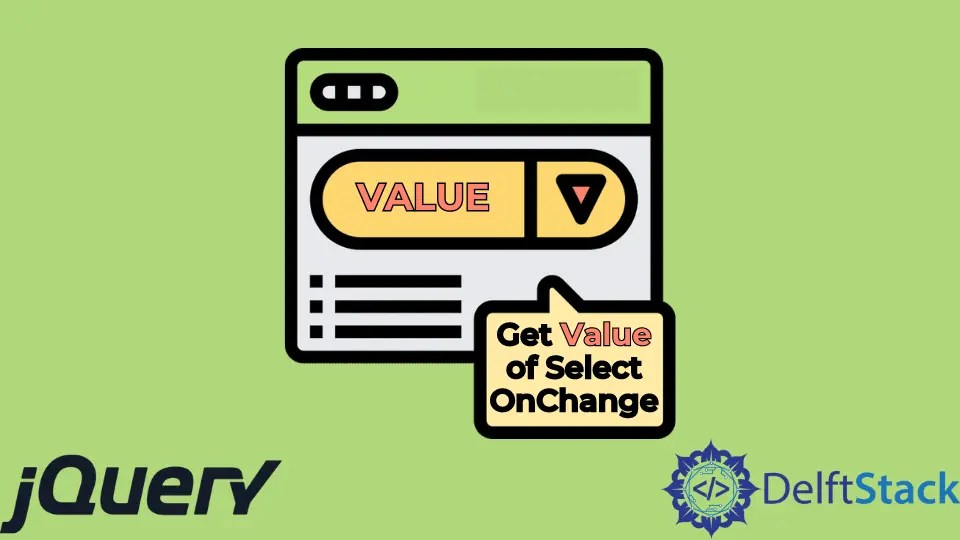 How to Get Value of Select OnChange in jQuery Delft Stack